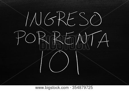 The Words Ingreso Por Renta 101 On A Blackboard In Chalk.  Translation: Rental Income 101