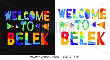 Welcome To Belek - сolorful Bright Inscription. Belek Is Sunny City In Turkey. The Inscription For B