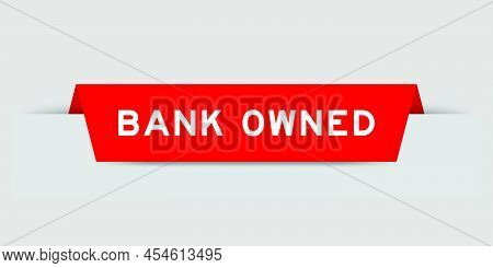 Red Color Inserted Label With Word Bank Owned On Gray Background