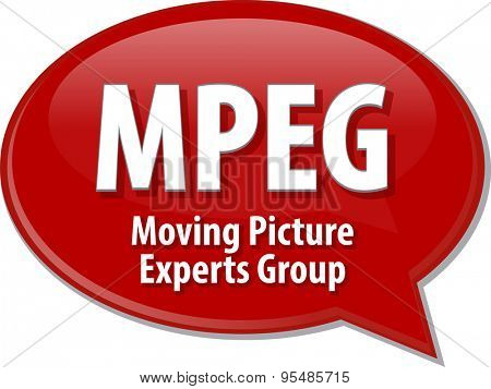 Speech bubble illustration of information technology acronym abbreviation term definition MPEG Moving Picture Experts Group