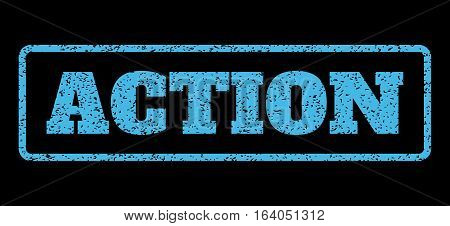 Light Blue rubber seal stamp with Action text. Vector caption inside rounded rectangular shape. Grunge design and dirty texture for watermark labels. Horisontal sticker on a black background.