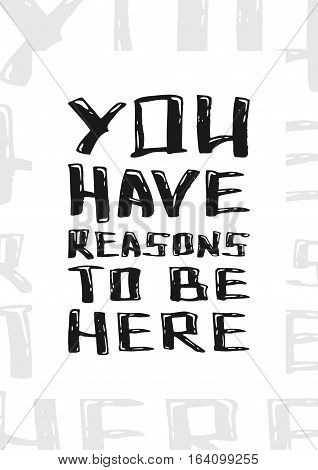 You have reasons to be here vector illustration. Typography decoration poster for inspiration and interior. Decorative banner graphic design ready to print.