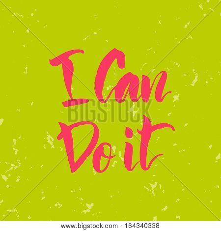 Vector illustration. Lettering. Calligraphy. Motivating quote. I can do it. Hand-drawing effect.