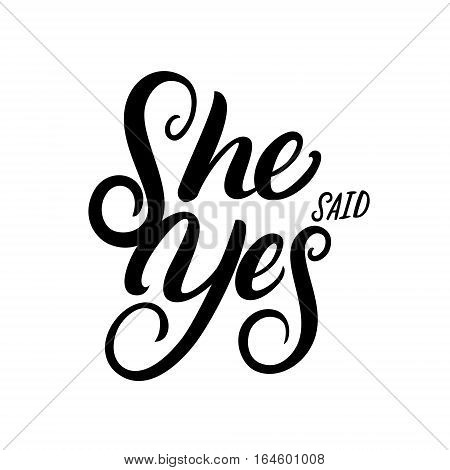 She said Yes hand written lettering quote for greeting or invitation card. Wedding card template. Modern brush calligraphy. Vector illustration.