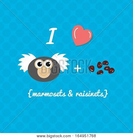 I Love Marmosets and Raisins Cute Illustration