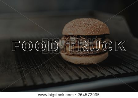 Juicy Hot Burger Close-up. Food Truck Cooking. Prepair For Dinner. Tasty And Delicious. Lunch Nutric