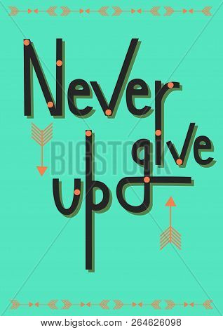 Never Give Up Quote. Hand Drawn Vector Lettering Art.
