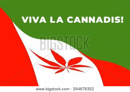 Marijuana Was Legalized In Canada. Viva La Cannabis Banner Concept