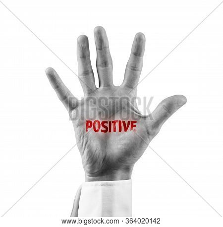 Positive Patient Stigma Concept. Hand With Red Text Positive. Symbolism Of Stigma In Pandemic Times 