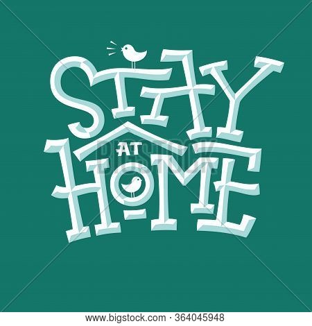 Stay At Home Bevel Lettering With House And Bird For Self Quarantine Times. Emboss Faux Bold Text On