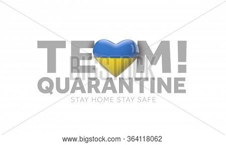 Ukraine Team Quarantine. Stay Home Save Lives Message. 3d Render