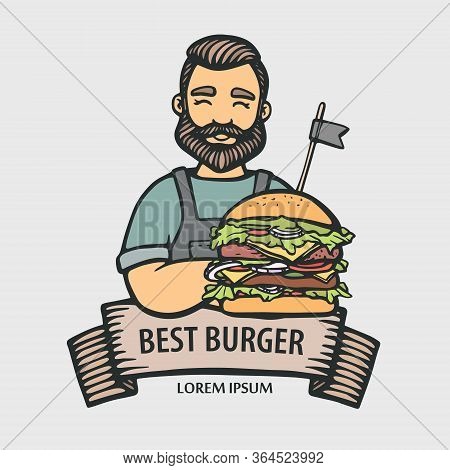 Burger Logo. Hand-drawn Hipster Chef With Big Burger With Ribbon. Man Cook With Arms Crossed In An A