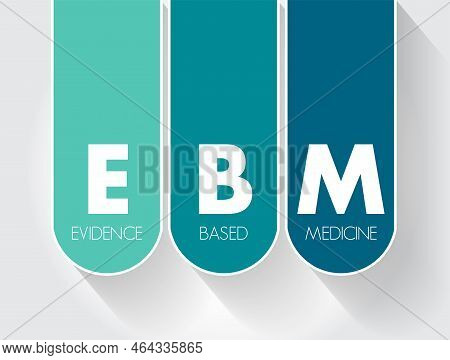 Ebm Evidence-based Medicine - Use Of Current Best Evidence In Making Decisions About The Care Of Ind