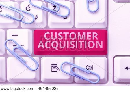 Text Sign Showing Customer Acquisition. Business Idea It Refers To Gaining New Consumers To The Busi
