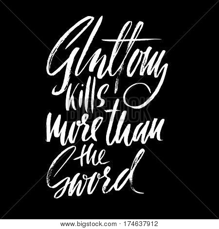 Gluttony kills more than the sword. Hand drawn lettering proverb. Vector typography design. Handwritten inscription