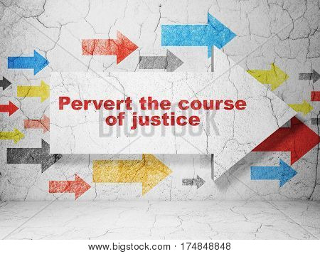 Law concept:  arrow with Pervert the course Of Justice on grunge textured concrete wall background, 3D rendering