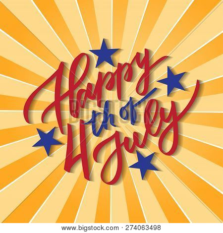 Happy 4th Of July - Hand-writing, Calligraphy, Typography, Lettering. Yello Ray Background. For Gree