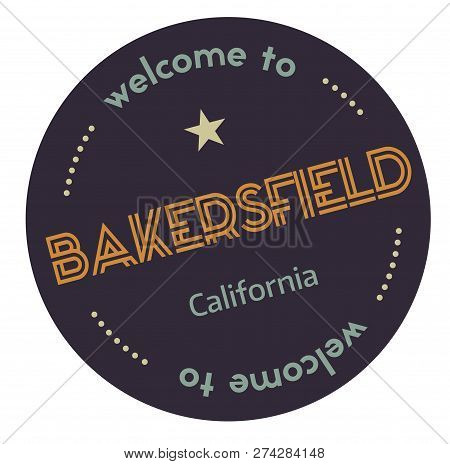 Welcome To Bakersfield California Tourism Badge Or Label Sticker. Isolated On White. Vacation Retail