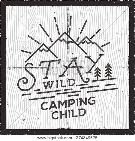 Stay Wild Camping Child Poster Design. Old School Hand Drawn T Shirt Print Apparel Graphics. Retro T