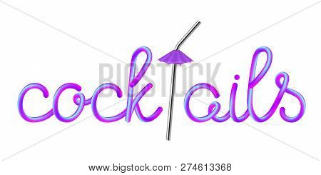 Cocktails Calligraphic Colorful Hand-drawn Lettering With Stainless Metallic Steel Straw And Violet 