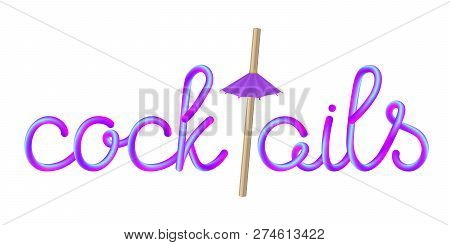 Cocktails Calligraphic Colorful Hand-drawn Lettering With Natural Bio Bamboo Straw And Violet Umbrel