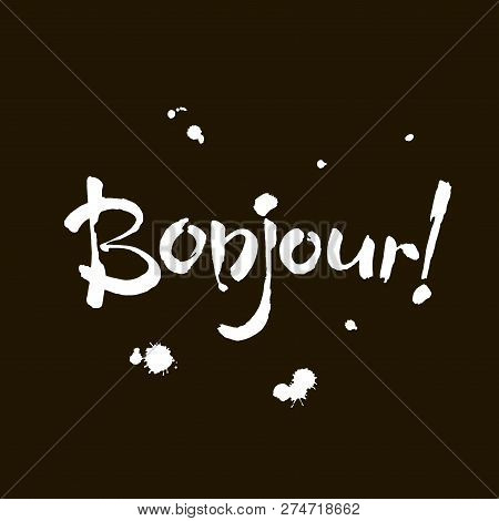 Bonjour Card Or Poster. Lettering. Ink Illustration. Modern Brush Calligraphy. Isolated On Black Bac