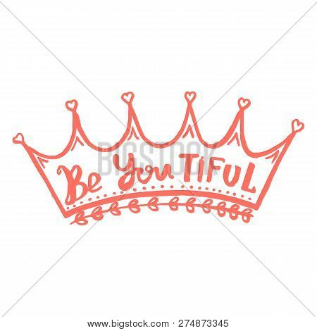 Be You Tiful Handwriting Monogram Calligraphy. Phrase Poster Graphic Desing. Engraved Ink Art.