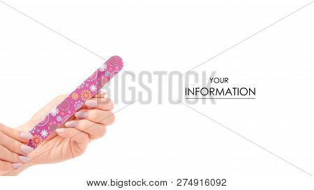 Female Hands With A Nailfile In Hands Pattern On A White Background Isolation