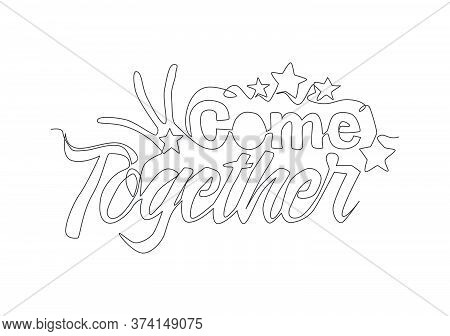 One Single Line Drawing Of Cute And Fabulous Typography Quote -come Together. Calligraphic Design Fo