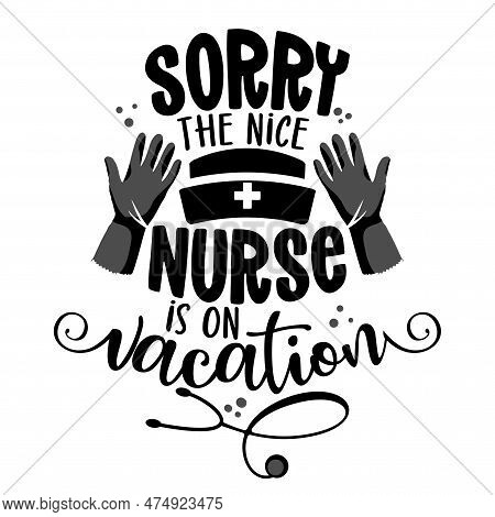 Sorry, The Nice Nurse Is On Vacation - Stop Coronavirus (2019-ncov) Nurse T-shirt. Nursing, Doctor, 
