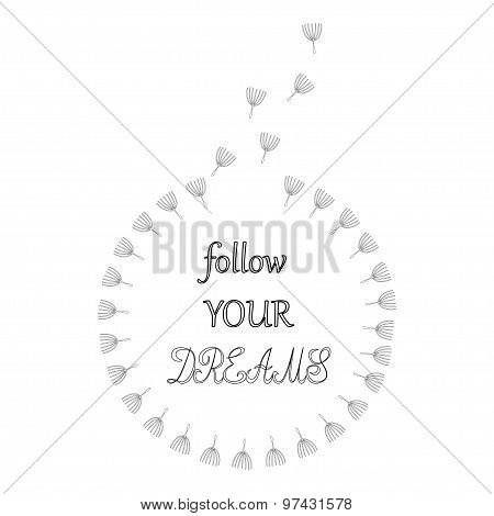 Follow your dreams Motivational words Dandelion seeds circle in black and white Inspiration quote