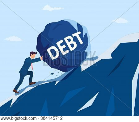 Businessman Pushing Huge Stone With Message Debt Up The Hill. Business Problem Crisis Hardship And B