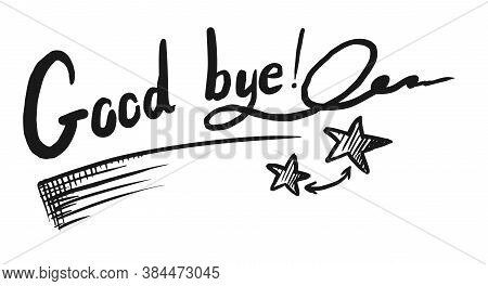 Good Bye Sketch. Handwritten Calligraphy Good Bye Lettering. Doodle Brush Painted Letter With Star, 
