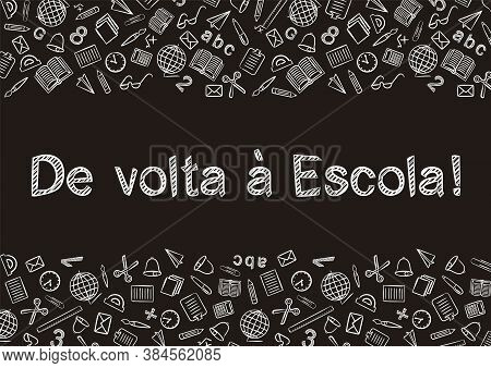 Portuguese Back To School Text Written By White Chalk On Blackboard. Blank For School Banner, Presen