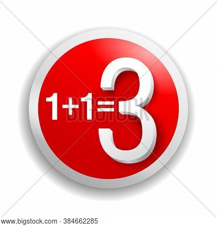 1 Plus 1 Is 3 Sticker For Special Offer - Buy One And Get Three Button In 3d Decoration - Isolated V
