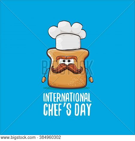International Chef Day Greeting Card Or Banner With Vector Funny Cartoon Chef Bread With Cheaf Hat I