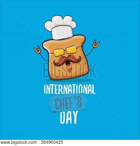 International Chef Day Greeting Card Or Banner With Vector Funny Cartoon Chef Bread With Cheaf Hat I