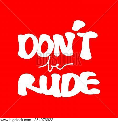Do Not Be Rude Hand Lettering In Dark Background Vector Illustration