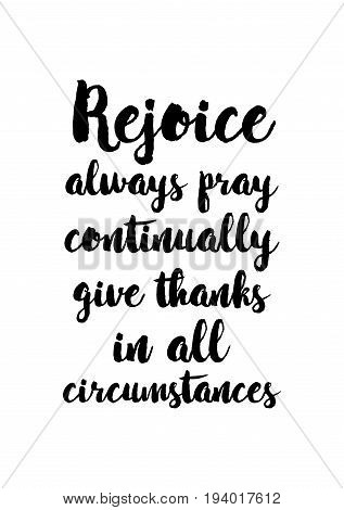 Vector hand drawn motivational and inspirational quote. Happy thanksgiving day. Rejoice always pray continually give thanks in all circumstances