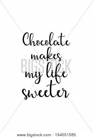 Quote typographical about chocolate. Graphic design lifestyle lettering. Chocolate makes my life sweeter.