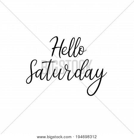Hello Saturdaycalligraphy inscription. Weekly greeting card, postcard, card, postcard, invitation, banner template. Vector brush calligraphy. Hand lettering typography.