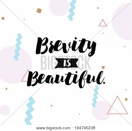 Brevity is beautiful. Inspirational quote, motivation. Typography for poster, invitation, greeting card or t-shirt. Vector lettering, inscription, calligraphy design. Text background