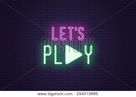 Neon Composition Of Lets Play Sign. Vector Illustration Of Neon Slogan With Text Lets Play And Icon.