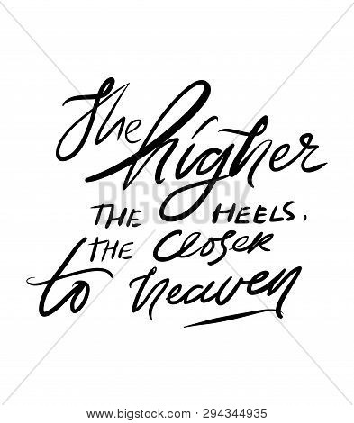 The Higher The Heels, The Closer To Heaven. Quotes About Shoes. Hand Lettering Fpr Your Design.