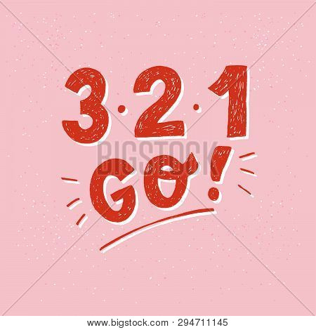 3 2 1 Go Hand Drawn Lettering Inscription On The Peach-colored Background. Inspirational And Motivat