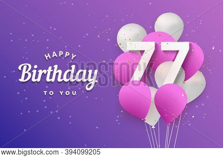 Happy 77th Birthday Balloons Greeting Card Background. 77 Years Anniversary. 77th Celebrating With C