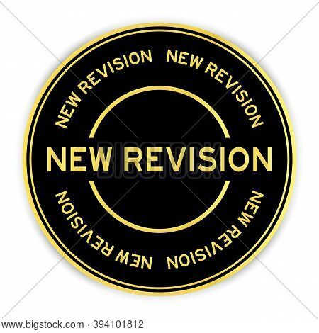 Black And Gold Color Round Sticker With Word New Revision On White Background