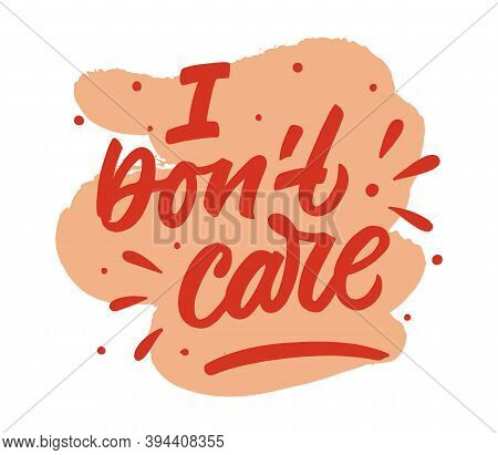 I Dont Care Hand Drawn Lettering Phrase. Sarcastic Quote. Red Letters On White Background With Pink 