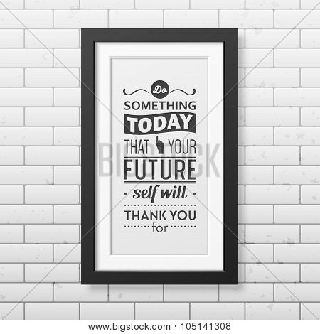 Quote typographical Background in realistic square black frame on the brick wall background