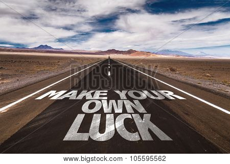 Make Your Own Luck written on desert road
